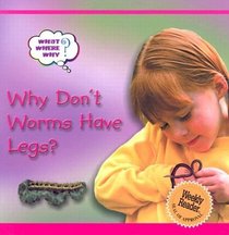 Why Don't Worms Have Legs (What?  Where?  Why)