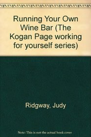 Running Your Own Wine Bar (The Kogan Page working for yourself series)