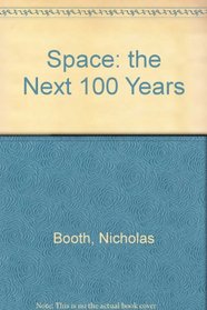 SPACE : THE NEXT 100 YEARS.
