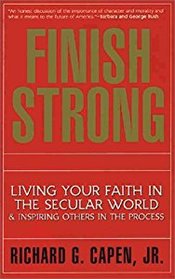 Finish Strong: Living Your Faith in the Secular World & Inspiring Others in the Process