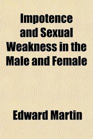 Impotence and Sexual Weakness in the Male and Female