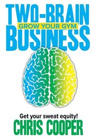 Two-Brain Business: Grow Your Gym (Volume 1)