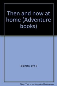 Then and now at home (Adventure books)