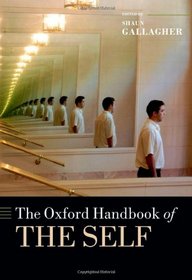 The Oxford Handbook of the Self (Oxford Handbooks in Philosophy)