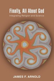 FINALLY, ALL ABOUT GOD: INTEGRATING RELIGION AND SCIENCE