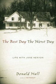 The Best Day The Worst Day : Life with Jane Kenyon