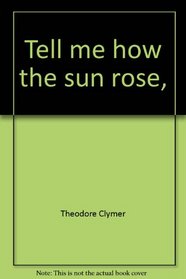 Tell me how the sun rose, (Reading 720 ; level 11)