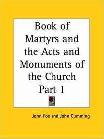 Book of Martyrs and the Acts and Monuments of  Church, Part 1
