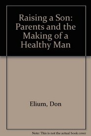 Raising a Son: Parents and the Making of a Healthy Man