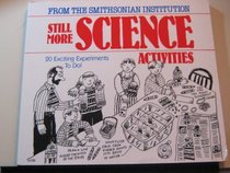 Still More Science Activities : 20 Exciting Experiments To Do