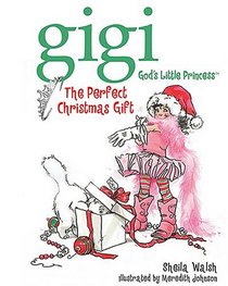 The Perfect Christmas Gift (Gigi, God's Little Princess)