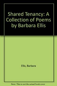 Shared Tenancy: A Collection of Poems by Barbara Ellis