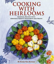 Cooking with Heirlooms: Seasonal Recipes with Heritage-Variety Vegetables and Fruits (Hobby Farm Press)