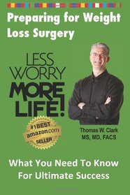 Less Worry More Life! Preparing for Weight Loss Surgery: What You Need To Know For Ultimate Success (Volume 2)