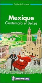 Michelin THE GREEN GUIDE Mexique Guatemala Belize, 1e