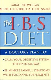 The I.B.S. Diet: A Doctor's Plan to Calm Your Digestive System the Natural Way, Eliminate Painful Symptoms With Food and Supplements (Eat to Beat S.)