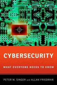 Cybersecurity: What Everyone Needs to Know