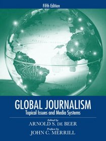 Global Journalism: Topical Issues and Media Systems (5th Edition)