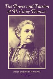 The Power and Passion of M. Carey Thomas (Women in American History)