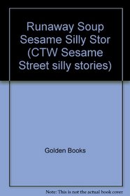 Runaway Soup Sesame Silly Stor (CTW Sesame Street silly stories)