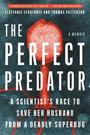 The Perfect Predator: A Scientist's Race to Save Her Husband from a Deadly Superbug: A Memoir