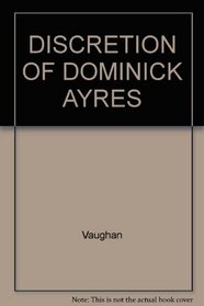 The discretion of Dominick Ayres: A novel