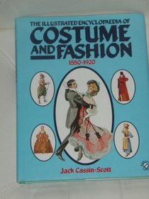 The Illustrated Encyclopaedia of Costume and Fashion, 1550-1920