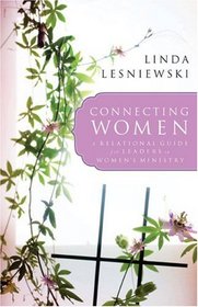 Connecting Women: A Relational Guide for Leaders in Womens Ministry