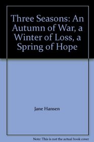 Three Seasons: An Autumn of War, a Winter of Loss, a Spring of Hope
