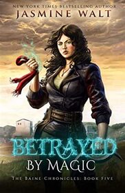Betrayed By Magic (The Baine Chronicles) (Volume 5)