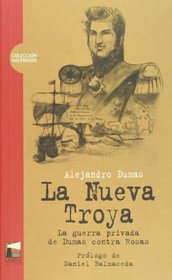 La Nueva Troya: La Guerra Privada de Dumas Contra Rosas (Coleccion Naufragos)