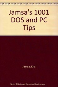 Jamsa's 1001 DOS & PC Tips/Book and Disk