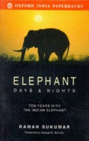 Elephant Days and Nights: Ten Years With the Indian Elephant