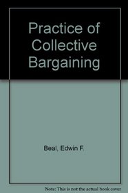 Practice of Collective Bargaining (The Irwin series in economics)