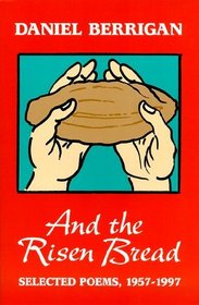 And the Risen Bread: Selected and New Poems 1957-97