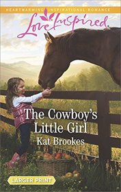 The Cowboy's Little Girl (Bent Creek Blessings, Bk 1) (Love Inspired, No 1152) (Larger Print)