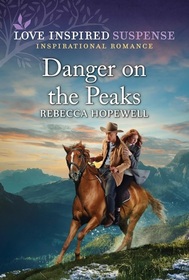 Danger on the Peaks (Love Inspired Suspense, No 1118)