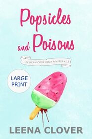Popsicles and Poisons LARGE PRINT: A Cozy Murder Mystery (Pelican Cove Cozy Mystery Series LARGE PRINT)