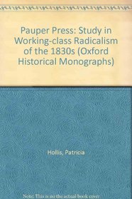 Pauper Press: Study in Working-class Radicalism of the 1830s (Oxford Historical Monographs)