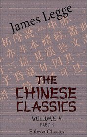 The Chinese Classics. With a Translation, Critical and Exegetical Notes, Prolegomena, and Copious Indexes: Volume 4. Part 1. The First Part of the She-King, ... Lessons from the States; and the Prolegomena