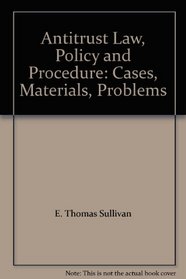 Antitrust Law, Policy and Procedure:  Cases, Materials, Problems