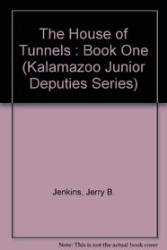 The House of Tunnels: Book One (Kalamazoo Junior Deputies Series, No 1)