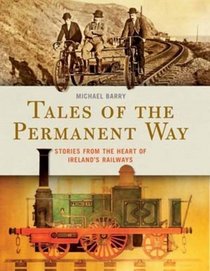 Tales of the Permanent Way: Stories from the Heart of Ireland's Railways