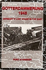 Gotterdammerung 1945: Germanys Last Stand in the East