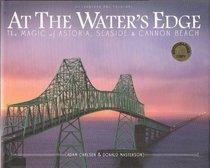 At the Water's Edge: The Magic of Astoria, Seaside & Cannon Beach