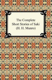 The Complete Short Stories of Saki (H. H. Munro)