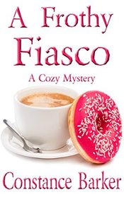 A Frothy Fiasco: A Cozy Mystery (Sweet Home Mystery Series) (Volume 4)
