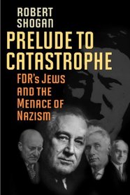 Prelude to Catastrophe: FDR's Jews and the Menance of Nazism