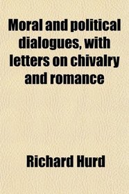 Moral and political dialogues, with letters on chivalry and romance