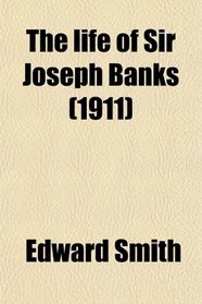 The life of Sir Joseph Banks (1911)